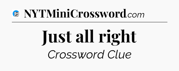 Just all right Crossword Clue