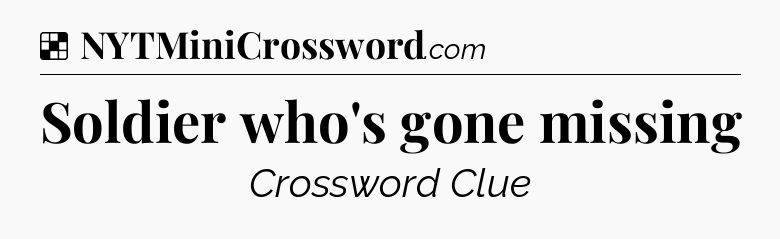 Solution: Soldier who's gone missing - NYT Crossword