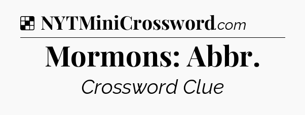 Solution: Mormons: Abbr - NYT Crossword