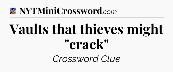 Vaults that thieves might 
