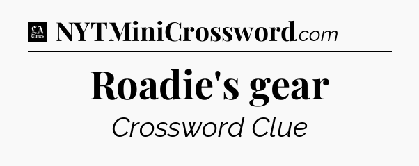 Roadie's gear - LA Times Crossword
