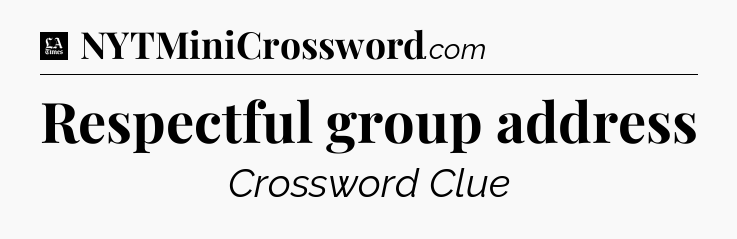 Respectful group address - LA Times Crossword