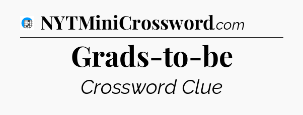 Grads-to-be Crossword Clue