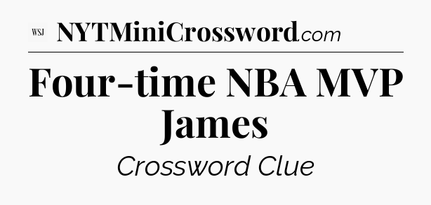 Four-time NBA MVP James - WSJ Crossword