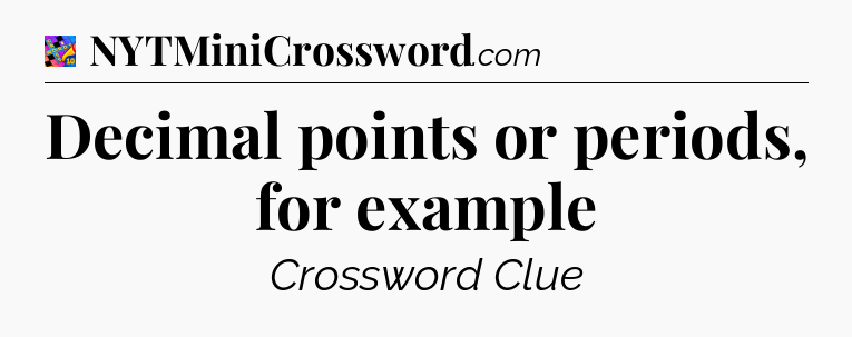 Decimal points or periods, for example Crossword Clue