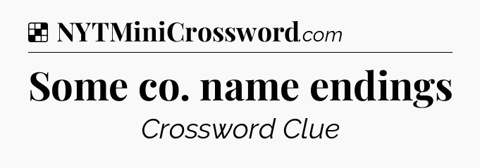 Solution: Some co. name endings - NYT Crossword