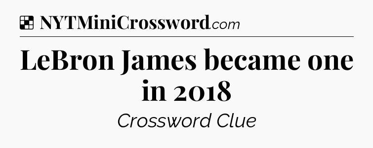 Solution: LeBron James became one in 2018 - NYT Crossword