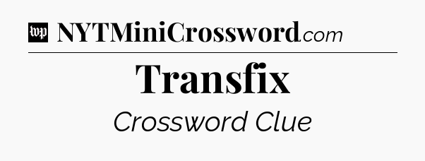 Transfix Crossword Clue