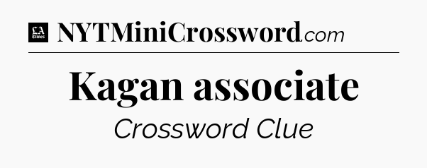 Kagan associate - LA Times Crossword