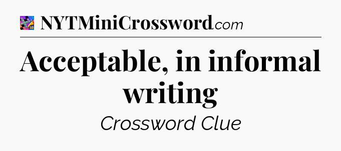 Acceptable, in informal writing Crossword Clue