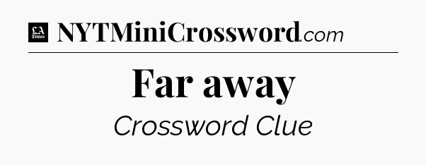 Far away - LA Times Crossword