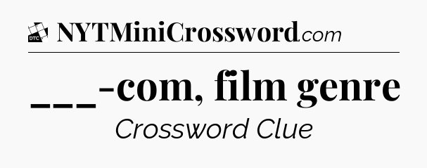 ___-com, film genre - Daily Themed Classic Crossword