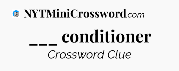 ___ conditioner Crossword Clue