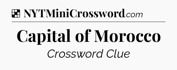 Solution: Capital of Morocco - NYT Crossword
