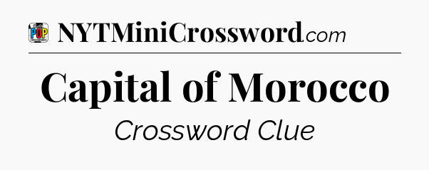 Capital of Morocco Crossword Clue