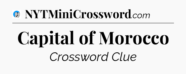 Capital of Morocco Crossword Clue