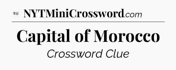 Capital of Morocco - WSJ Crossword