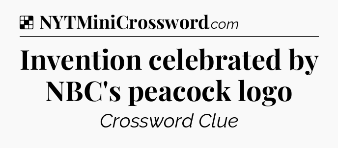 Solution: Invention celebrated by NBC's peacock logo - NYT Crossword