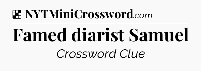 Solution: Famed diarist Samuel - NYT Crossword