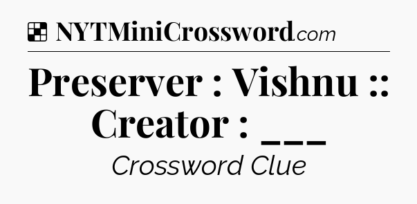 Solution: Preserver : Vishnu :: Creator : ___ - NYT Crossword
