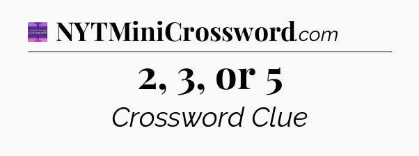 2, 3, or 5 - Thomas Joseph Crossword