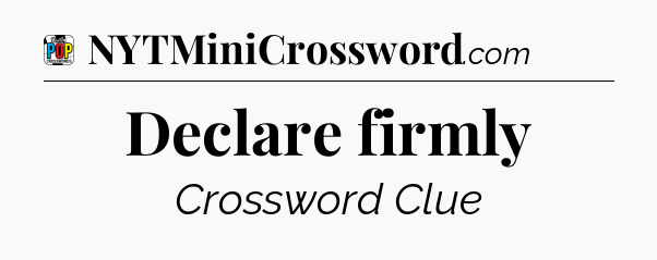 Declare firmly Crossword Clue