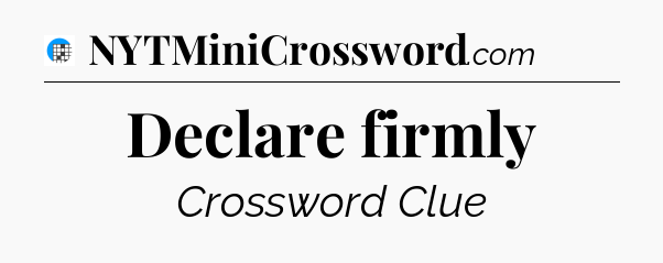 Declare firmly Crossword Clue