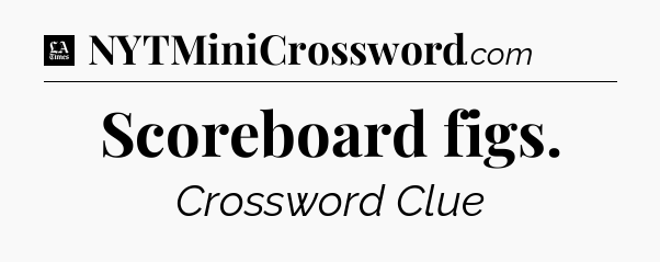 Scoreboard figs - LA Times Crossword