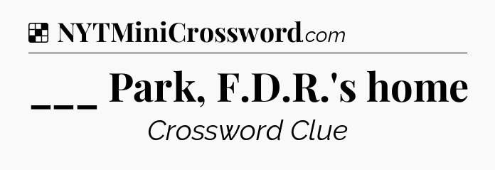Solution: ___ Park, F.D.R.'s home - NYT Crossword