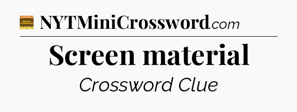 Screen material - Eugene Sheffer Crossword