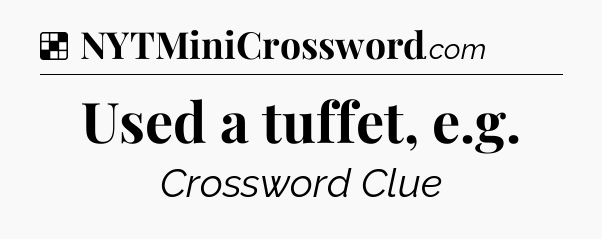 Solution: Used a tuffet, e.g - NYT Crossword