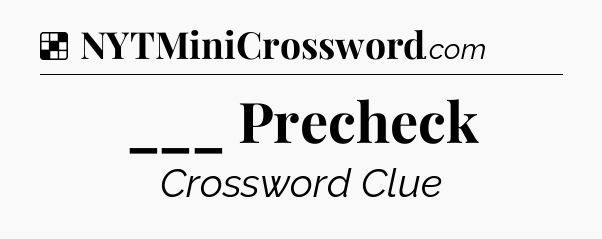 Solution: ___ Precheck - NYT Crossword