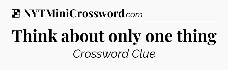 Solution: Think about only one thing - NYT Crossword
