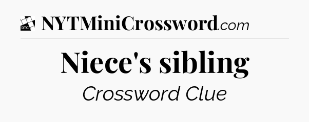 Niece's sibling - Daily Themed Classic Crossword