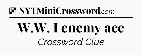 Solution: W.W. I enemy ace - NYT Crossword