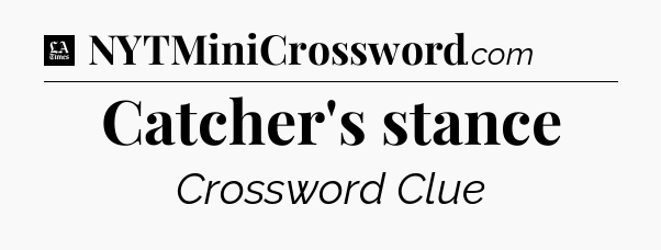 Catcher's stance - LA Times Crossword