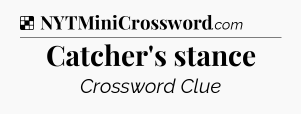 Solution: Catcher's stance - NYT Crossword