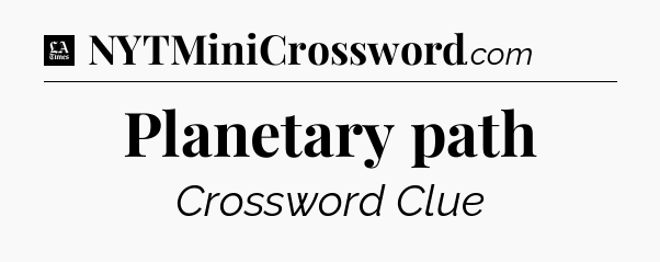 Planetary path - LA Times Crossword