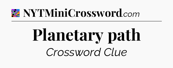 Planetary path Crossword Clue