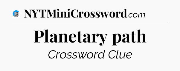 Planetary path Crossword Clue