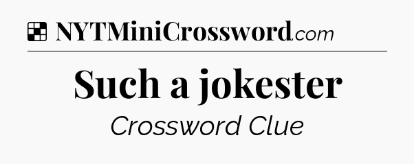 Solution: Such a jokester - NYT Crossword