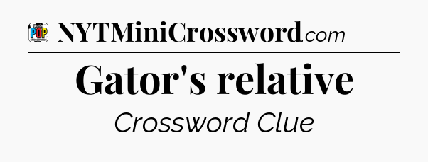 Gator's relative Crossword Clue