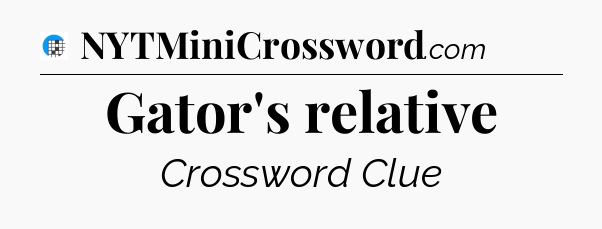 Gator's relative Crossword Clue