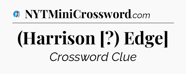 (Harrison [?) Edge] Crossword Clue