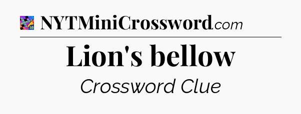 Lion's bellow Crossword Clue
