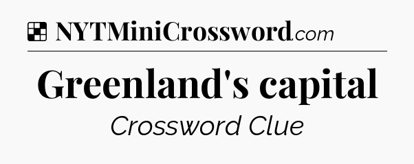 Solution: Greenland's capital - NYT Crossword