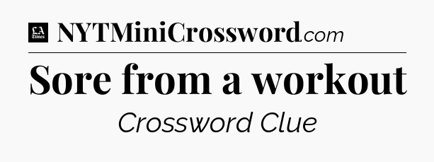 Sore from a workout - LA Times Crossword