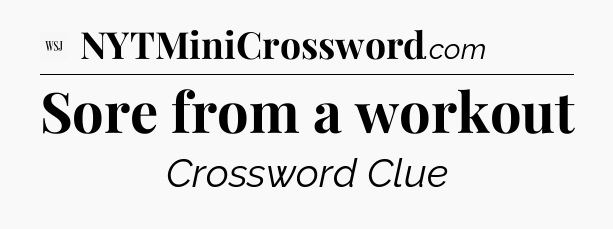 Sore from a workout - WSJ Crossword