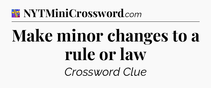 Make minor changes to a rule or law Codycross