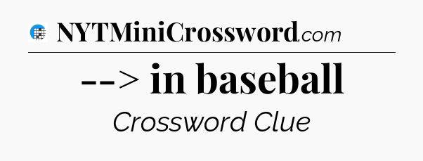 --> in baseball Crossword Clue